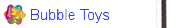 Bubble Toys